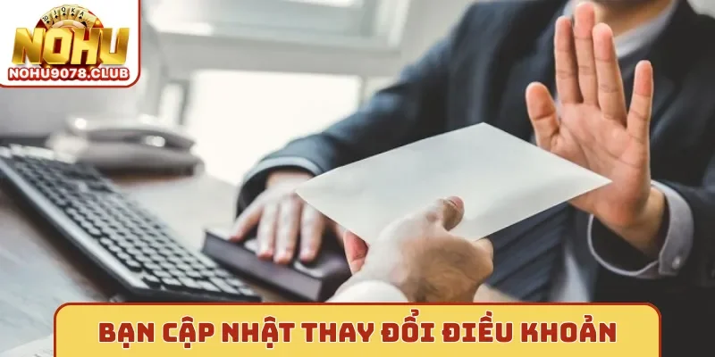 Bạn cập nhật thay đổi điều khoản Nohu
