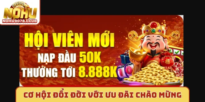 Cơ hội đổi đời với ưu đãi chào mừng tại Nohu 9078