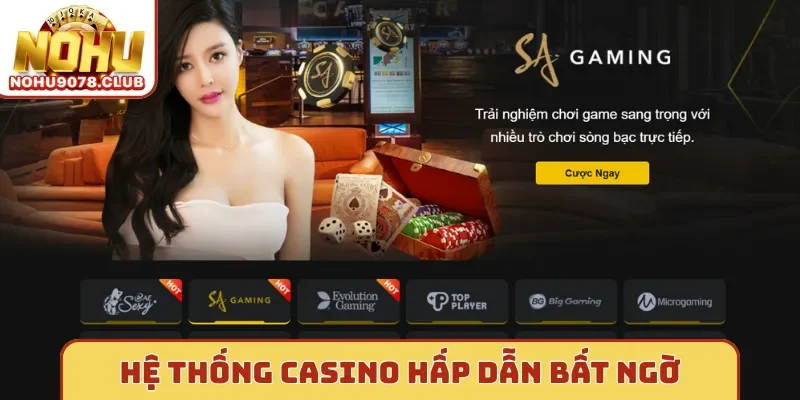 Hệ thống casino Nohu hấp dẫn bất ngờ