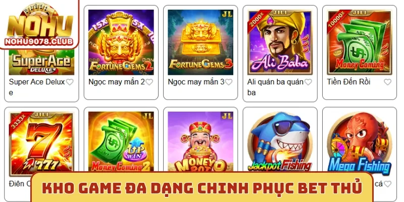 Kho game Nohu đa dạng chinh phục bet thủ