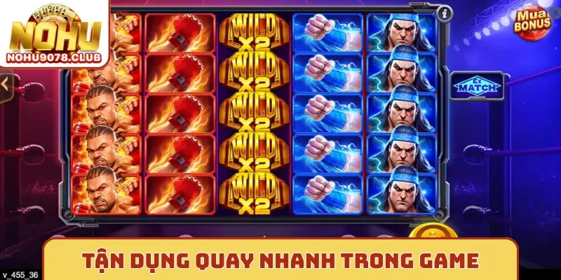 Tận dụng quay nhanh trong game Nohu