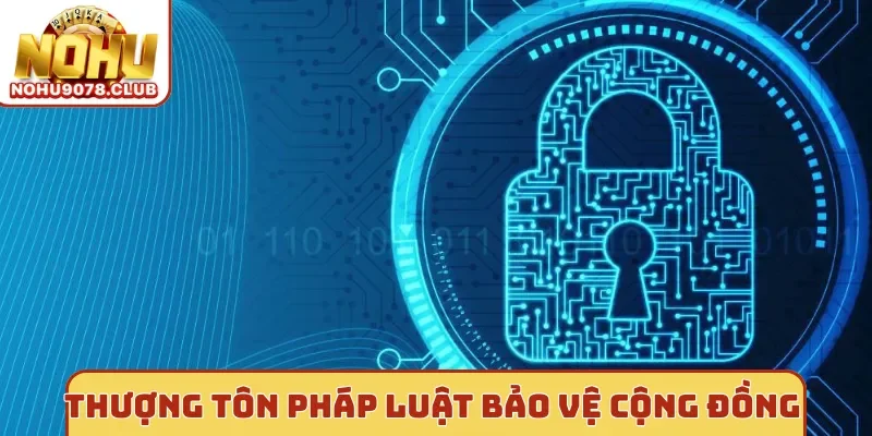 Nohu Thượng tôn pháp luật bảo vệ cộng đồng